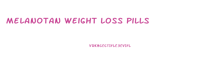 Melanotan Weight Loss Pills