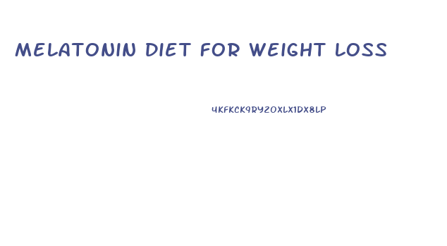 Melatonin Diet For Weight Loss