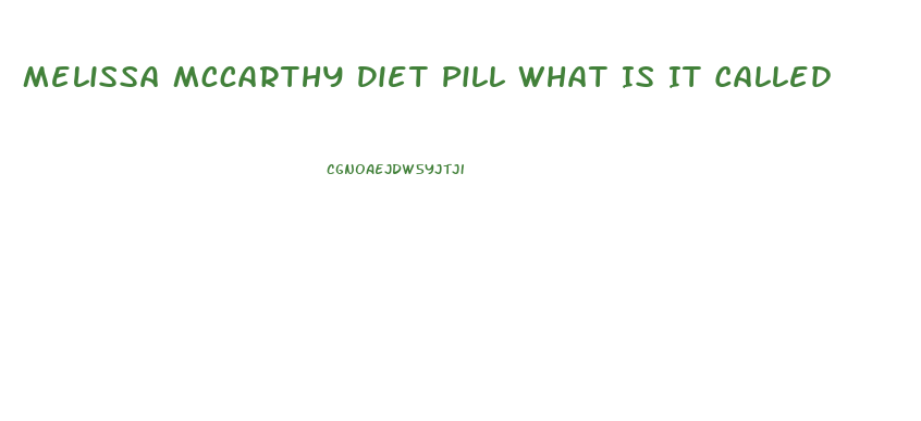 Melissa Mccarthy Diet Pill What Is It Called