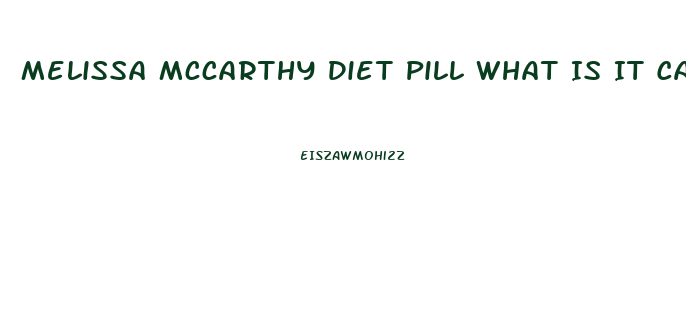 Melissa Mccarthy Diet Pill What Is It Called