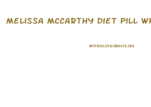 Melissa Mccarthy Diet Pill What Is It Called