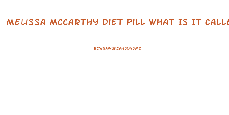 Melissa Mccarthy Diet Pill What Is It Called