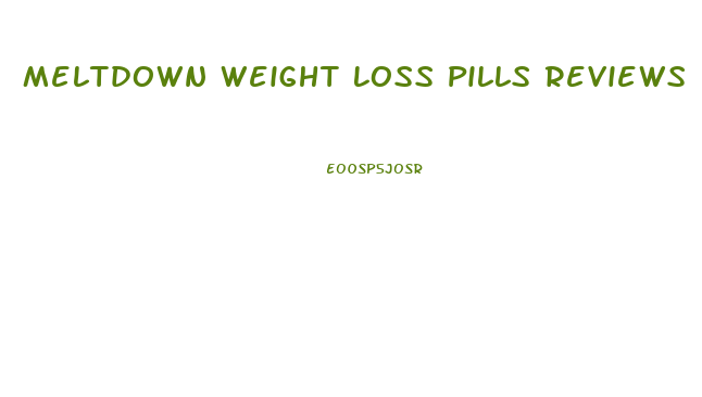 Meltdown Weight Loss Pills Reviews