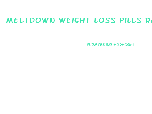 Meltdown Weight Loss Pills Reviews