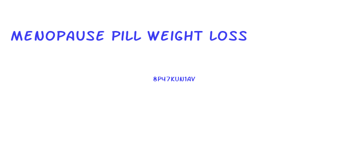 Menopause Pill Weight Loss