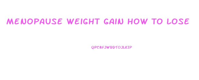 Menopause Weight Gain How To Lose