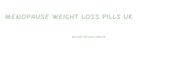 Menopause Weight Loss Pills Uk