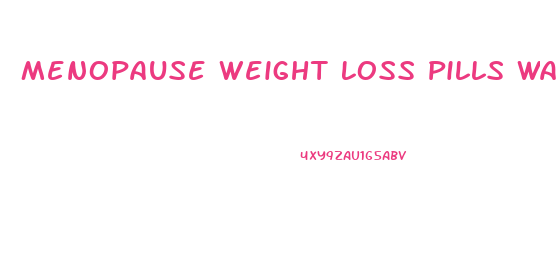 Menopause Weight Loss Pills Walmart