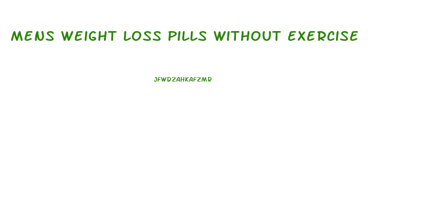 Mens Weight Loss Pills Without Exercise