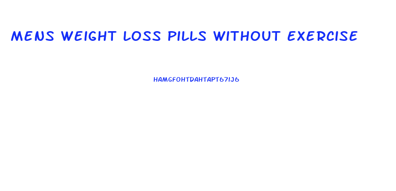 Mens Weight Loss Pills Without Exercise