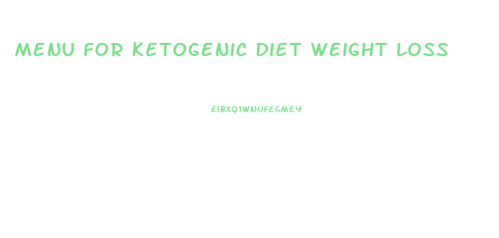 Menu For Ketogenic Diet Weight Loss