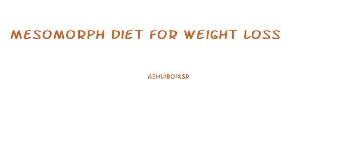 Mesomorph Diet For Weight Loss