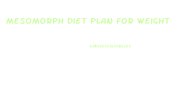 Mesomorph Diet Plan For Weight Loss