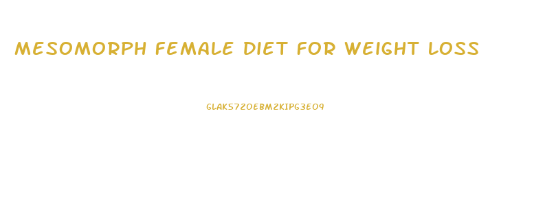 Mesomorph Female Diet For Weight Loss