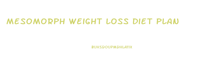 Mesomorph Weight Loss Diet Plan