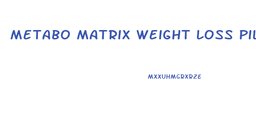Metabo Matrix Weight Loss Pills