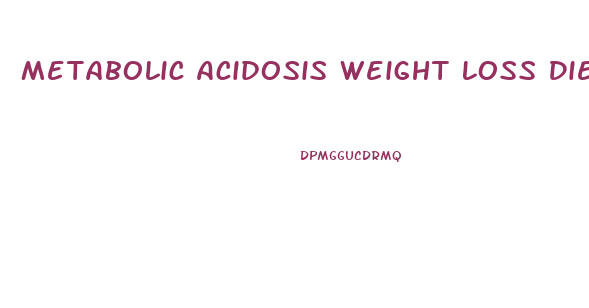 Metabolic Acidosis Weight Loss Diet