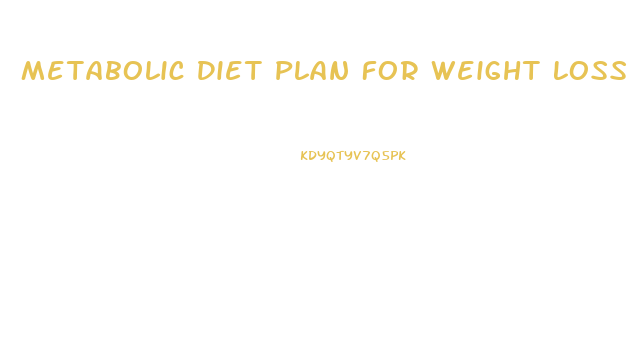 Metabolic Diet Plan For Weight Loss