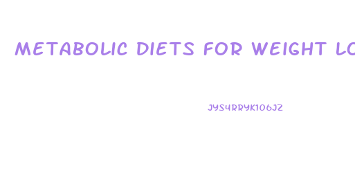 Metabolic Diets For Weight Loss