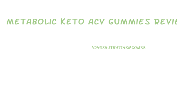 Metabolic Keto Acv Gummies Reviews