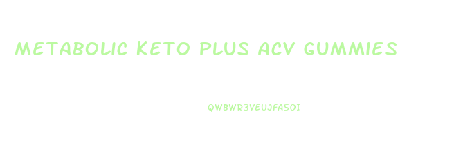 Metabolic Keto Plus Acv Gummies