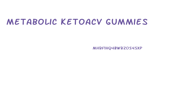 Metabolic Ketoacv Gummies