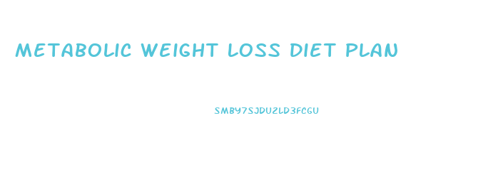 Metabolic Weight Loss Diet Plan