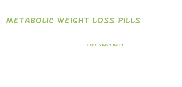 Metabolic Weight Loss Pills