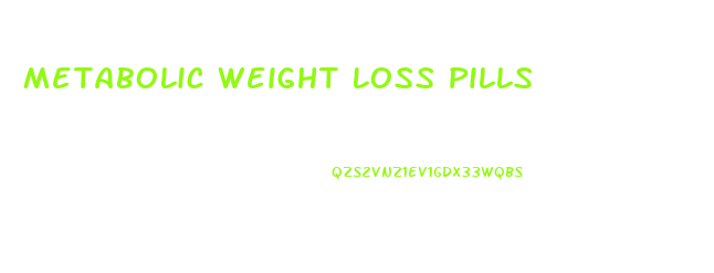 Metabolic Weight Loss Pills