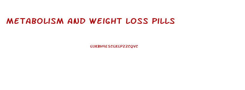 Metabolism And Weight Loss Pills