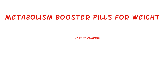 Metabolism Booster Pills For Weight Loss