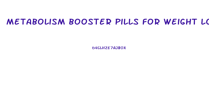 Metabolism Booster Pills For Weight Loss