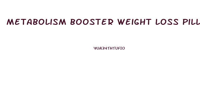 Metabolism Booster Weight Loss Pills
