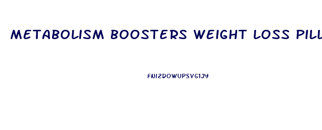 Metabolism Boosters Weight Loss Pills