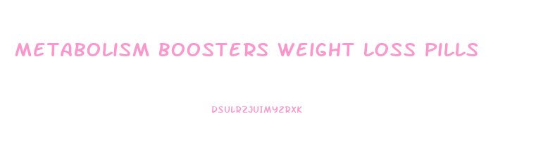 Metabolism Boosters Weight Loss Pills