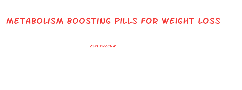 Metabolism Boosting Pills For Weight Loss