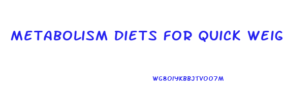 Metabolism Diets For Quick Weight Loss