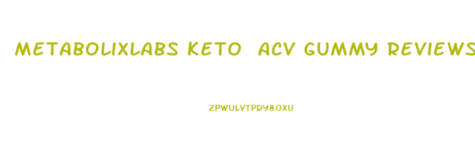 Metabolixlabs Keto Acv Gummy Reviews