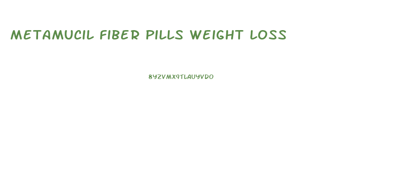 Metamucil Fiber Pills Weight Loss