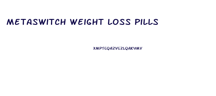 Metaswitch Weight Loss Pills