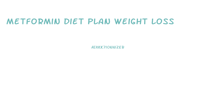 Metformin Diet Plan Weight Loss