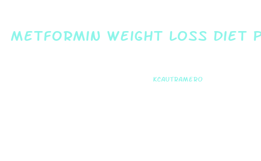 Metformin Weight Loss Diet Plan