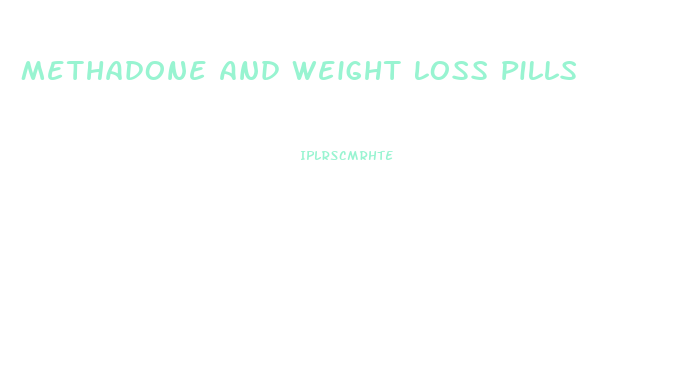 Methadone And Weight Loss Pills