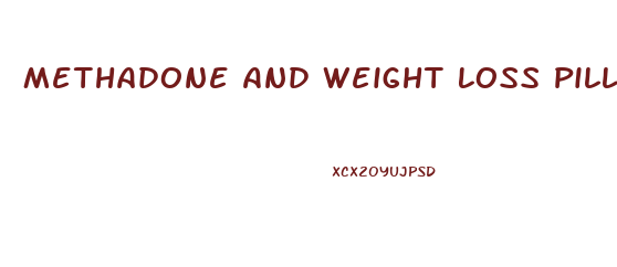 Methadone And Weight Loss Pills