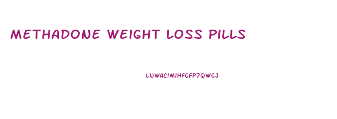 Methadone Weight Loss Pills