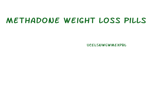 Methadone Weight Loss Pills