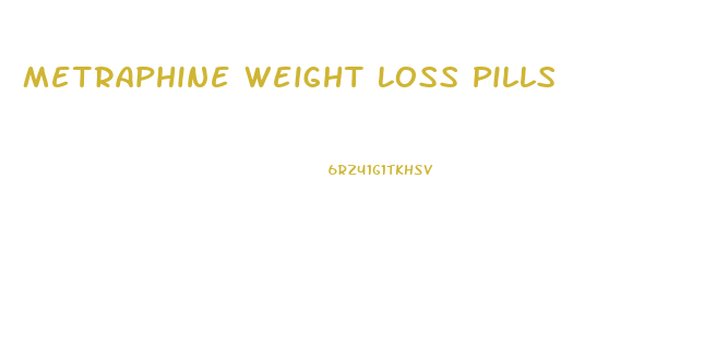 Metraphine Weight Loss Pills