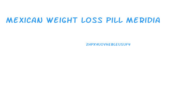 Mexican Weight Loss Pill Meridia