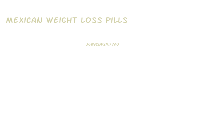 Mexican Weight Loss Pills