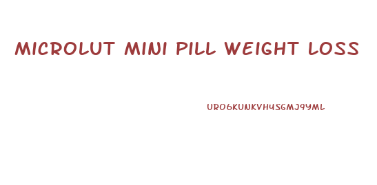 Microlut Mini Pill Weight Loss